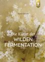Sylwia Gervais: Die Kunst der wilden Fermentation, Buch
