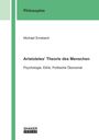 Titel: Aristoteles' Theorie des Menschen. Untertitel: Psychologie, Ethik, Politische Ökonomie. Autor: Michael Emsbach.