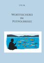 Ute M.: Wortfischerei im Potpourrisee, Buch