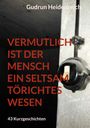 Gudrun Heidenreich: Vermutlich ist der Mensch ein seltsam törichtes Wesen, Buch