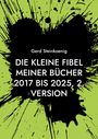 Gerd Steinkoenig: Die kleine Fibel meiner Bücher 2017 bis 2025, 2. Version, Buch