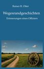 Titel: "Wegesrandgeschichten, Erinnerungen eines Offiziers" von Rainer R. Otter. Unten ein Feldweg mit Holzrad.