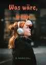 B. Maria Hill: Was wäre, wenn, Buch