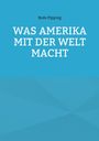 Bodo Pipping: Was Amerika mit der Welt macht, Buch