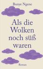 Bunye Ngene: Als die Wolken noch süß waren, Buch