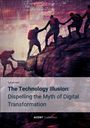 Patrick Naef: The Technology Illusion: Dispelling the Myth of Digital Transformation, Buch