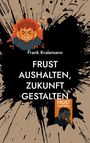 Frank Kralemann: Frust aushalten, Zukunft gestalten, Buch