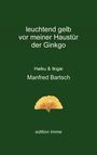 Manfred Bartsch: leuchtend gelb vor meiner Haustür der Ginkgo, Buch