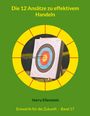 Harry Eilenstein: Die 12 Ansätze zu effektivem Handeln, Buch