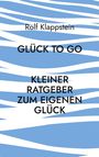 Rolf Klappstein: Glück to go, Buch