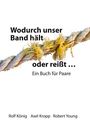 Rolf König: Wodurch unser Band hält oder reißt ..., Buch