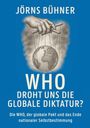 Jörns Bühner: WHO Droht uns die globale Diktatur?, Buch