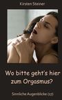 Kirsten Steiner: Wo bitte geht´s hier zum Orgasmus?, Buch