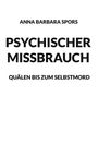 Text: "Anna Barbara Spors - Psychischer Missbrauch - Quälen bis zum Selbstmord." Schwarzer Text auf weißem Hintergrund.