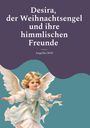 Angelika Wolf: Desira , der Weihnachtsengel und ihre himmlischen Freunde, Buch