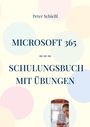 Peter Schießl: Microsoft 365 - Schulungsbuch mit Übungen, Buch