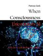Patrizia Geiß: When Consciousness Encounters AI, Buch