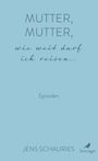 Jens Schauries: Mutter, Mutter, wie weit darf ich reisen ..., Buch