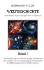 Gerhard Picot: Weltgeschichte - Vom Urknall bis zur heutigen Welt im Umbruch - Band I - Die Entwicklung und Erforschung des Universums vom Urknall bis zur Entstehung unserer Galaxie, der Milchstrasse (seit 13,82 Mrd. Jahren), Buch