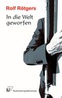 "Rolf Rötgers, In die Welt geworfen" steht oben. Unten links ist ein Logo mit Text "Kammerspielroman". Eine Person im Anzug hält eine Stange.