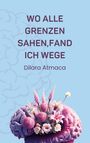 Dilara Atmaca: Wo Alle Grenzen sahen, fand ich Wege, Buch