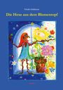 "Die Hexe aus dem Blumentopf", Band I, von Friede Goldmoos. Eine farbenfrohe Illustration einer Hexe mit Blumen.