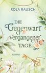 "ROLA RAUSCH. DIE Gegenwart vergangener TAGE. ROMAN." Florales Design mit Blumen, Blättern und einem antiken Schlüssel.