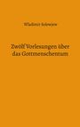 Wladimir Solowjew: Zwölf Vorlesungen über das Gottmenschentum, Buch