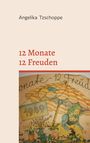 Angelika Tzschoppe: 12 Monate - 12 Freuden, Buch