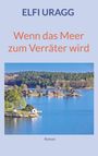 Elfi Uragg: Wenn das Meer zum Verräter wird, Buch