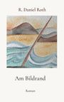 R. Daniel Roth: Am Bildrand, Buch