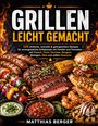„Grillen leicht gemacht“. Die Abbildung zeigt gegrilltes Fleisch, Gemüse, Burger, Dips und Desserts auf einem Grill.