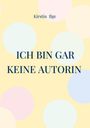 Kirstin Ilge: Ich bin gar keine Autorin, Buch