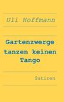 Uli Hoffmann: Gartenzwerge tanzen keinen Tango, Buch