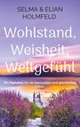 Selma Holmfeld & Elian: Wohlstand, Weisheit, Weltgefühl, Buch