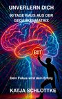 Katja Schlottke: Unverlern dich 90 Tage raus aus der Gedankenmatrix, Buch