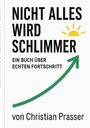 Christian Prasser: Nicht alles wird schlimmer, Buch