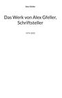 Alex Gfeller: Das Werk von Alex Gfeller, Schriftsteller, Buch