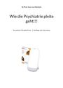 Sven von Marbach: Wie die Psychiatrie pleite geht!!!, Buch