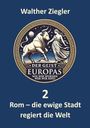 Walther Ziegler: Rom - die ewige Stadt regiert die Welt, Buch