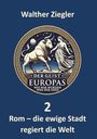 Walther Ziegler: Rom - die ewige Stadt regiert die Welt, Buch