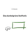 J. E. Fickenscher: Das dunkelgrüne Stoffsofa, Buch
