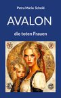Petra Maria Scheid: Avalon - die toten Frauen, Buch
