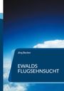 Jörg Becker: Ewalds Flugsehnsucht, Buch
