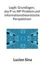Lucien Sina: Logik: Grundlagen, das P-vs-NP-Problem und informationstheoretische Perspektiven, Buch