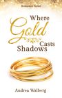 Andrea Walberg: Where Gold Casts Shadows, Buch