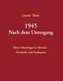 Gunter Thiele: 1945 - Nach dem Untergang, Buch