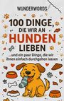 Wunder Words: 100 Dinge, die wir an Hunden lieben, Buch