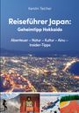 Kerstin Teicher: Reiseführer Japan: Geheimtipp Hokkaido, Buch
