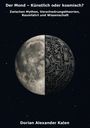 Dorian Alexander Kalen: Der Mond - Künstlich oder kosmisch?, Buch